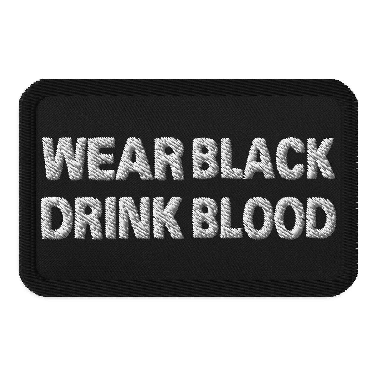 Rectangle embroidered patch featuring Wear Black Drink Blood, front view